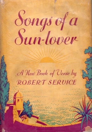 Item #313775 Songs of a Sun-Lover. Robert Service