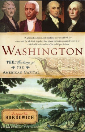 Item #313942 Washington: The Making of the American Capital. Fergus M. Bordewich