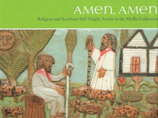 Item #314116 Amen, Amen: Religion and Southern Self-taught Artists in the Mullis Collection. Paul...