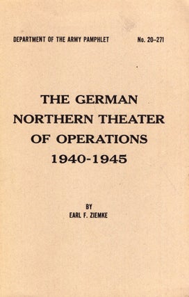 Item #314194 The German Northern Theater of Operations, 1940-1945, No. 20-271. Earl F. Ziemke