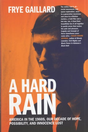 Item #314249 A Hard Rain: America in the 1960s, Our Decade of Hope, Possibility, and Innocence...