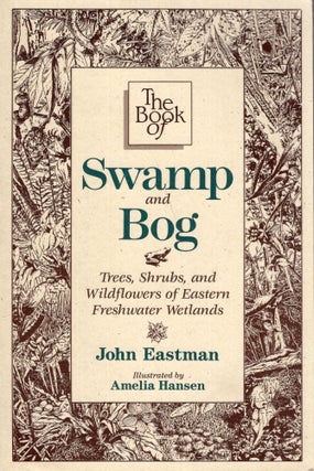 Item #314394 The Book of Swamp and Bog. John Eastman