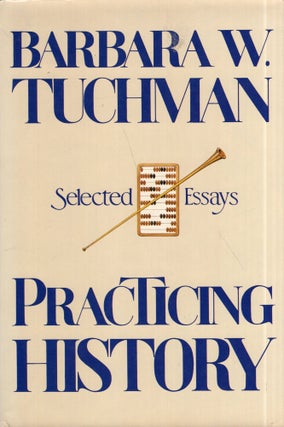 Item #314686 Practicing History. Barbara Wertheim Tuchman