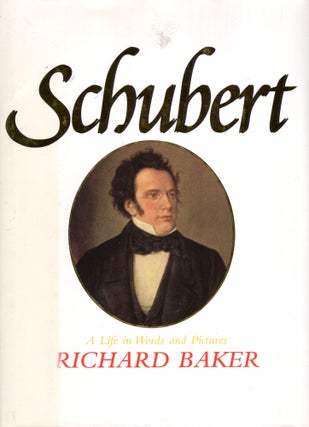 Item #314722 Schubert: A Life in Words and Pictures. Richard Baker