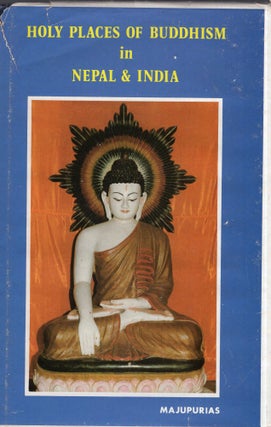 Item #315261 Holy Places of Buddhism in Nepal & India. Trilok Chandra Majupuria, Indra Majupuria