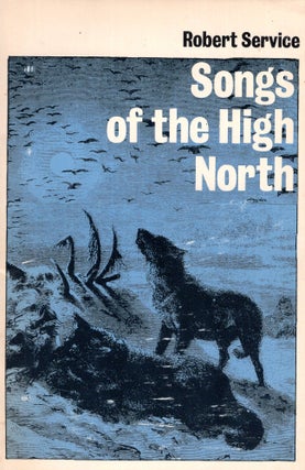Item #315273 Songs of the High North. Robert Service
