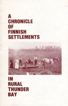Item #315410 A Chronicle of Finnish Settlements in Rural Thunder Bay: Bay Street Project No 2....
