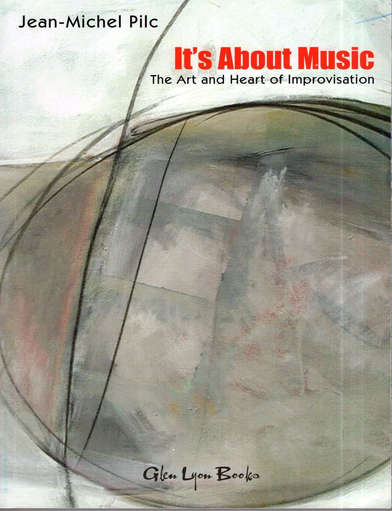 Item #315415 It's about Music The Art and Heart of Improvisation. Jean-Michel Pilc.