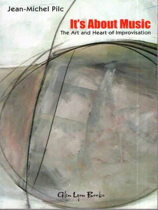 Item #315415 It's about Music The Art and Heart of Improvisation. Jean-Michel Pilc