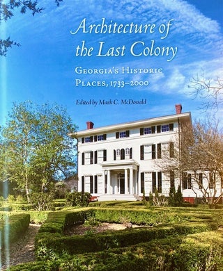 Item #315642 Architecture of the Last Colony: Georgia's Historic Places, 1733–2000
