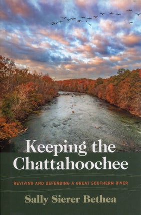 Item #316120 Keeping the Chattahoochee: Reviving and Defending a Great Southern River (Wormsloe...