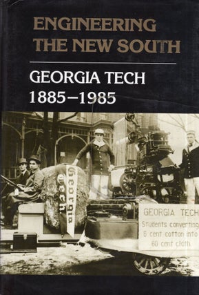 Item #316236 Engineering the New South: Georgia Tech, 1885-1985. Robert C. McMath