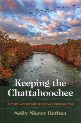 Item #316706 Keeping the Chattahoochee: Reviving and Defending a Great Southern River (Wormsloe...