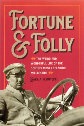 Item #316708 Fortune and Folly: The Weird and Wonderful Life of the South's Most Eccentric...