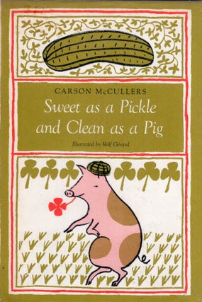 Item #316800 Sweet as a Pickle and Clean as a Pig. Carson McCullers