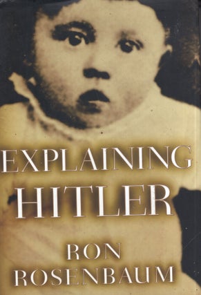 Item #316970 Explaining Hitler: The Search for the Origins of His Evil. Ron Rosenbaum