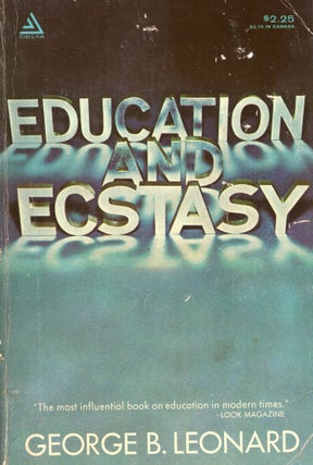 Item #316983 Education and Ecstacy. George B. Leonard