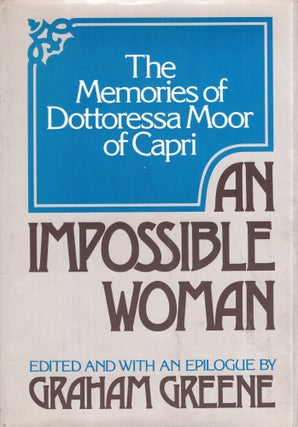 Item #317478 An Impossible Woman: The Memories of Dottoressa Moor of Capri. Graham Greene