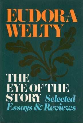 Item #317479 Eye of the Story: Selected Essays and Reviews (355p). EUDORA WELTY
