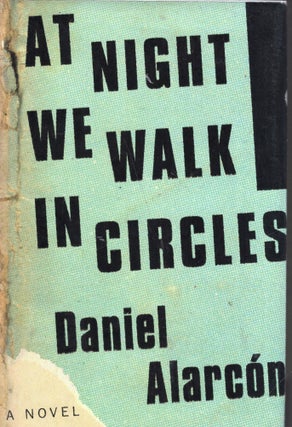 Item #317749 At Night We Walk in Circles: A Novel. Daniel Alarcon