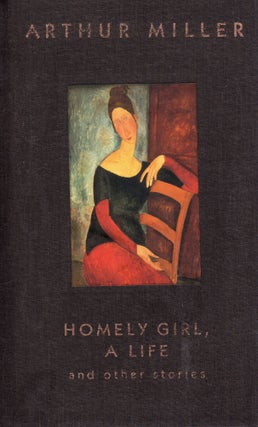Item #317759 Homely Girl: And Other Stories. ARTHUR MILLER