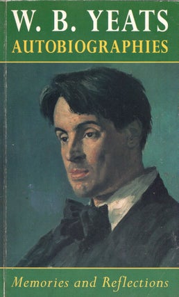 Item #318275 Autobiographies: Memories and Reflections. W. B. Yeats