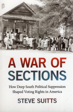 Item #318565 A War of Sections: How Deep South Political Suppression Shaped Voting Rights in...
