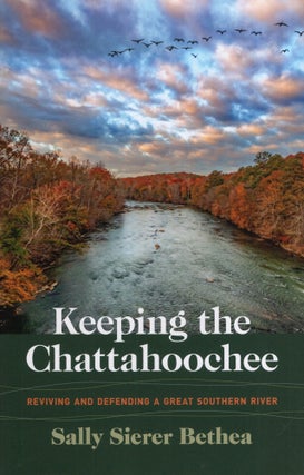 Item #318566 Keeping the Chattahoochee: Reviving and Defending a Great Southern River (Wormsloe...