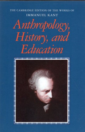 Item #318595 Anthropology, History, and Education (The Cambridge Edition of the Works of Immanuel...