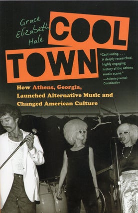 Item #318809 Cool Town: How Athens, Georgia, Launched Alternative Music and Changed American...