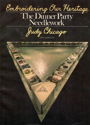 Item #318962 Embroidering Our Heritage: The Dinner Party Needlework. Judy Chicago