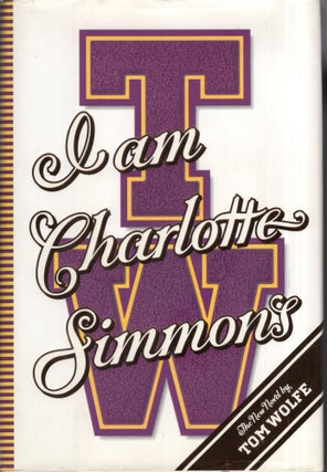 Item #319128 I Am Charlotte Simmons: A Novel. TOM WOLFE
