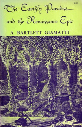 Item #319152 Earthly Paradise and the Renaissance Epic. A. Bartlett Giamatti