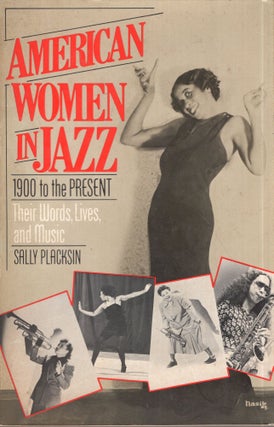 Item #319250 American Women in Jazz: 1900 to the Present : Their Words, Lives, and Music. Sally...