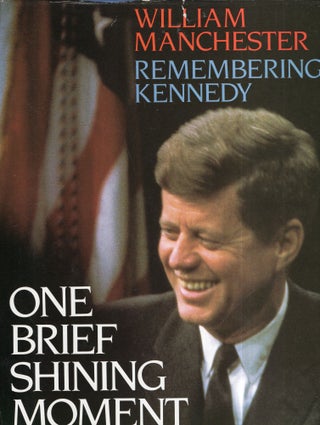 Item #319321 One Brief Shining Moment: Remembering Kennedy. William Manchester
