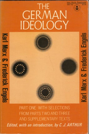 Item #319495 German Ideology Part 1 and Selections from Parts 2 and 3. C. J. Arthur Karl Marx