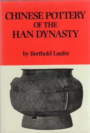 Item #320126 Chinese Pottery of the Han Dynasty. Berthold Laufer