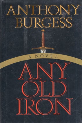 Item #320422 Any Old Iron. Anthony Burgess