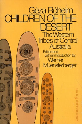 Item #320490 Children of the Desert: The Western Tribes of Central Australia. Geza Roheim