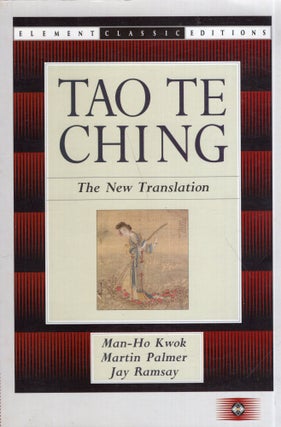 Item #321091 Tao Te Ching: The New Translation (Elements Classic Editions). Man-Ho Kowk, Jay,...
