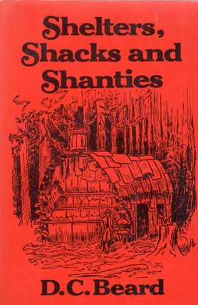 Item #321105 Shelters, Shacks and Shanties. Daniel Carter Beard