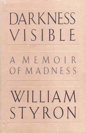 Item #321264 Darkness Visible: A Memoir of Madness. WILLIAM STYRON