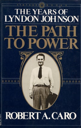 Item #321290 The Years of Lyndon Johnson: The Path to Power. ROBERT A. CARO