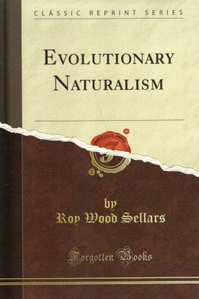 Item #321798 **REPRINT** Sellars, Roy Wood, 1880- Evolutionary naturalism. Chicago. Open Court...