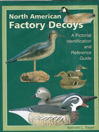 Item #321918 North American Factory Decoys: A Pictorial Identification and Reference Guide....