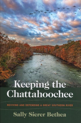 Item #322625 Keeping the Chattahoochee: Reviving and Defending a Great Southern River (Wormsloe...