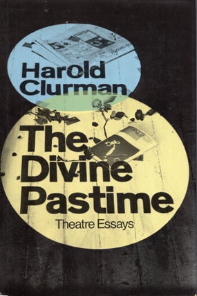 Item #322994 The Divine Pastime: Theatre Essays. Harold Clurman