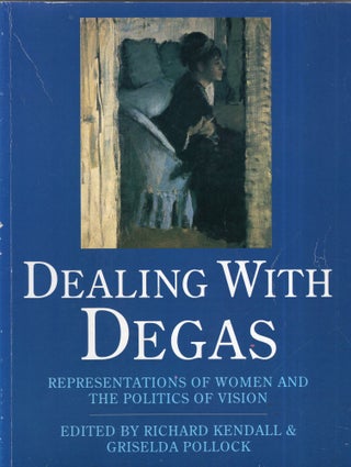 Item #323284 Dealing with Degas: Representations of Women and the Politics of Vision