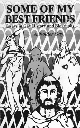 Item #323323 Some of My Best Friends: Essays in Gay History and Biography. A. Nolder Gay