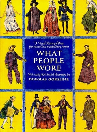 Item #323451 What People Wore: A Visual History of Dress from Ancient Times to 20th Century...